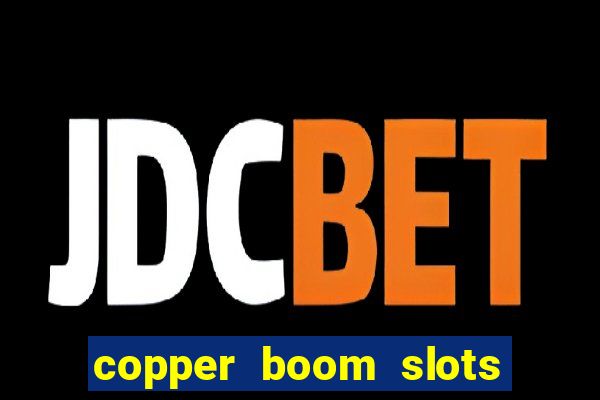 copper boom slots paga mesmo